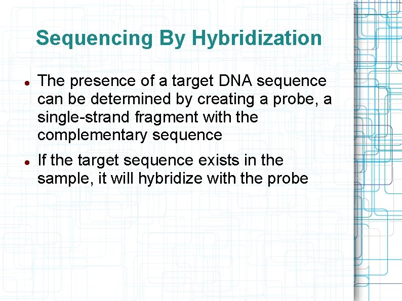 Sequencing By Hybridization The presence of a target DNA sequence can be determined by