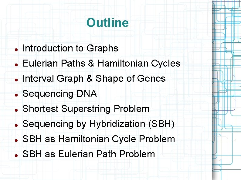 Outline Introduction to Graphs Eulerian Paths & Hamiltonian Cycles Interval Graph & Shape of