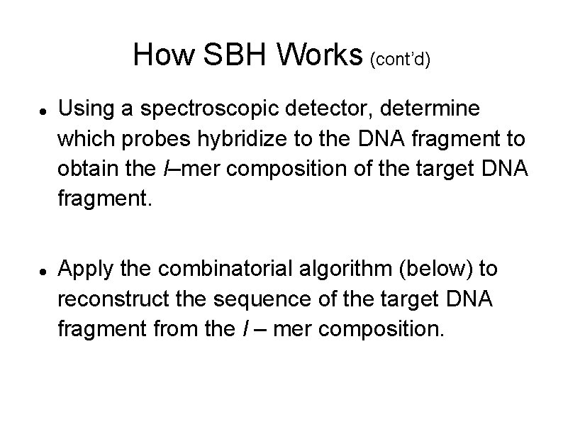 How SBH Works (cont’d) Using a spectroscopic detector, determine which probes hybridize to the