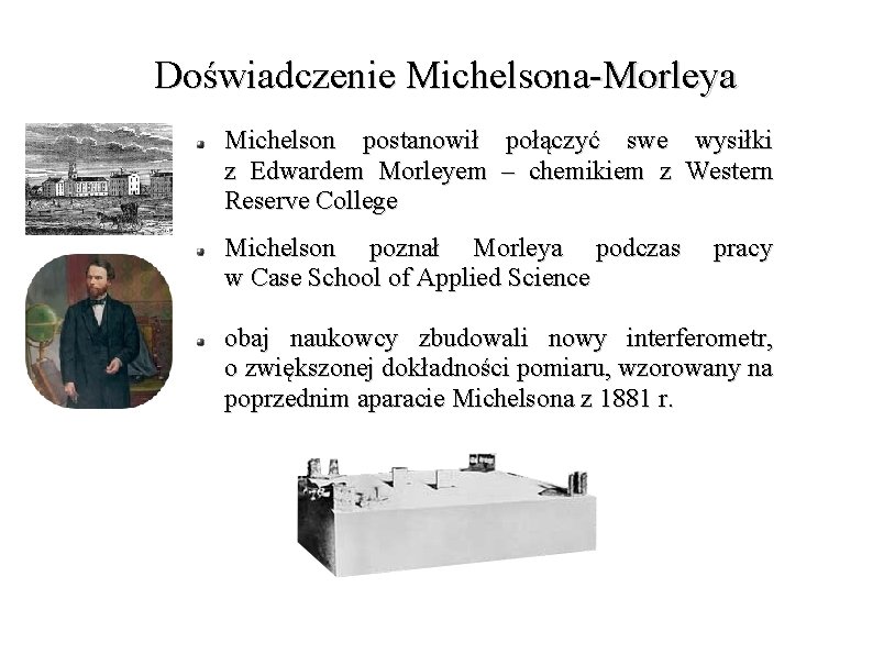 Doświadczenie Michelsona-Morleya Michelson postanowił połączyć swe wysiłki z Edwardem Morleyem – chemikiem z Western