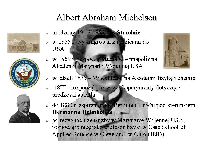 Albert Abraham Michelson urodzony 19. 12. 1852 r. w Strzelnie w 1855 r. wyemigrował