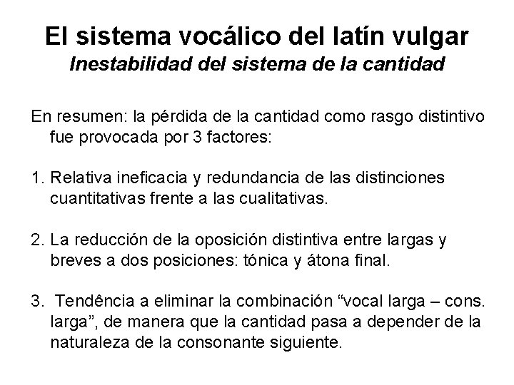El sistema vocálico del latín vulgar Inestabilidad del sistema de la cantidad En resumen: