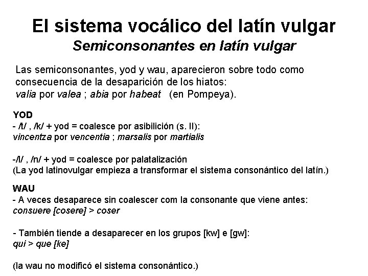 El sistema vocálico del latín vulgar Semiconsonantes en latín vulgar Las semiconsonantes, yod y