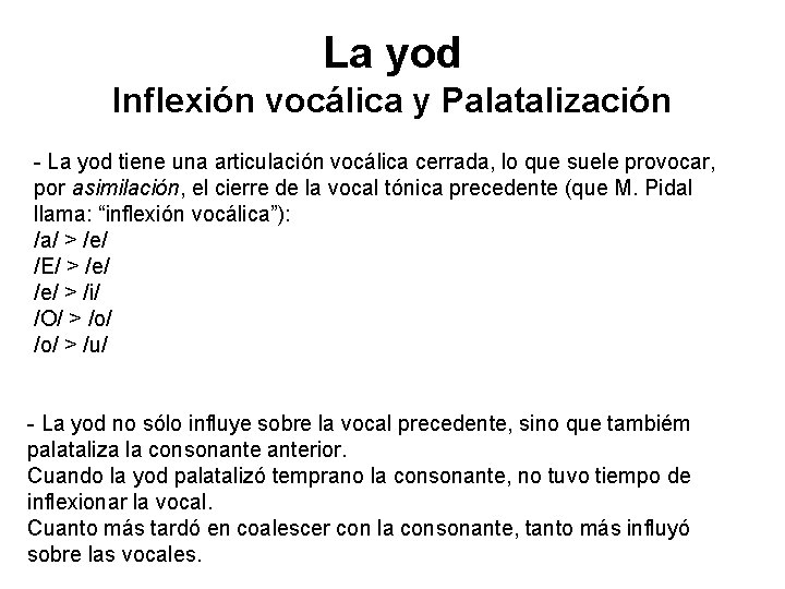 La yod Inflexión vocálica y Palatalización - La yod tiene una articulación vocálica cerrada,