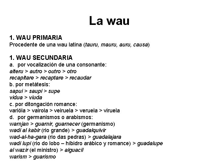 La wau 1. WAU PRIMARIA Procedente de una wau latina (tauru, mauru, causa) 1.