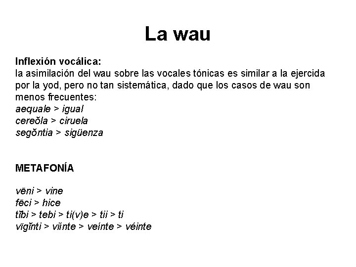 La wau Inflexión vocálica: la asimilación del wau sobre las vocales tónicas es similar