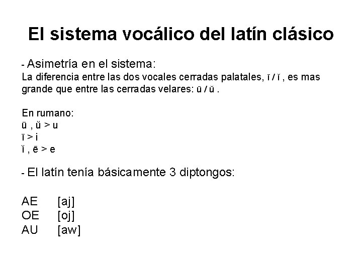 El sistema vocálico del latín clásico - Asimetría en el sistema: La diferencia entre