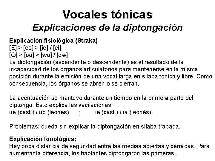 Vocales tónicas Explicaciones de la diptongación Explicación fisiológica (Straka) [E] > [ee] > [ie]