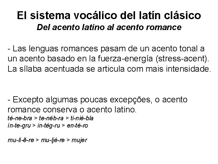 El sistema vocálico del latín clásico Del acento latino al acento romance - Las