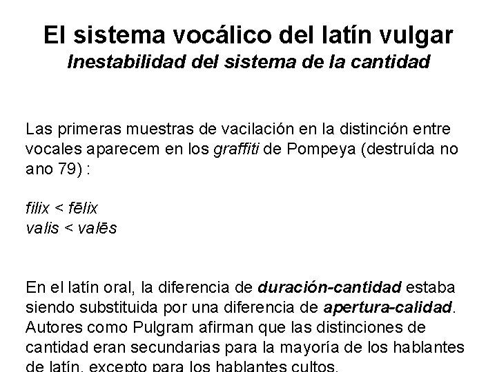 El sistema vocálico del latín vulgar Inestabilidad del sistema de la cantidad Las primeras