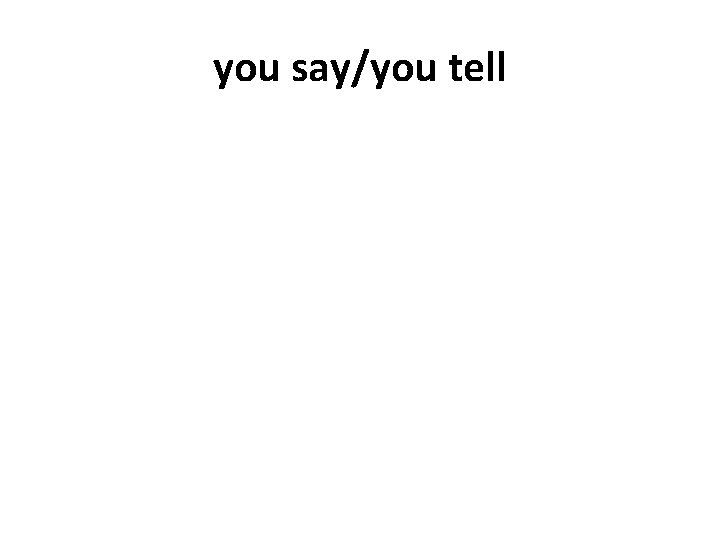 you say/you tell 