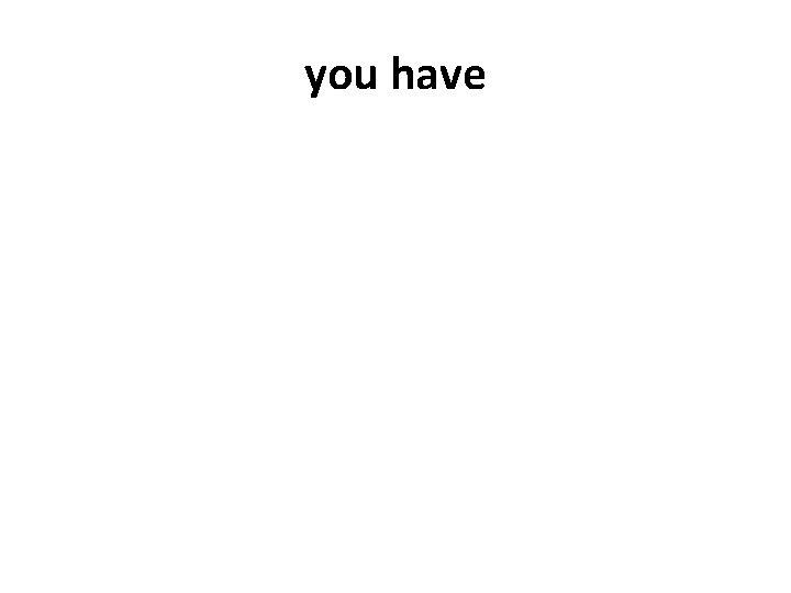you have 