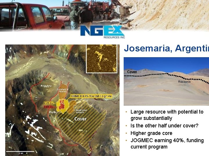 Josemaria, Argentin Cover Resource • Large resource with potential to grow substantially • Is