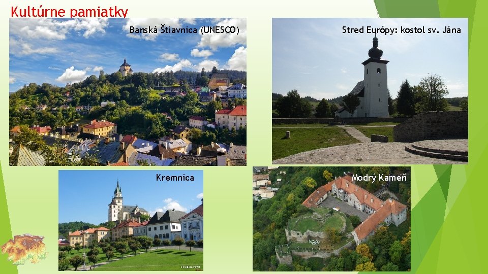 Kultúrne pamiatky Banská Štiavnica (UNESCO) Kremnica Stred Európy: kostol sv. Jána Modrý Kameň 