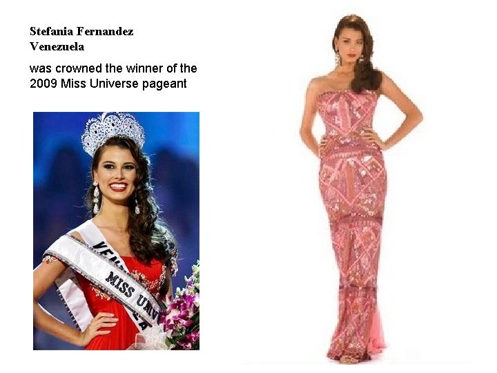 Stefania Fernandez Venezuela was crowned the winner of the 2009 Miss Universe pageant 