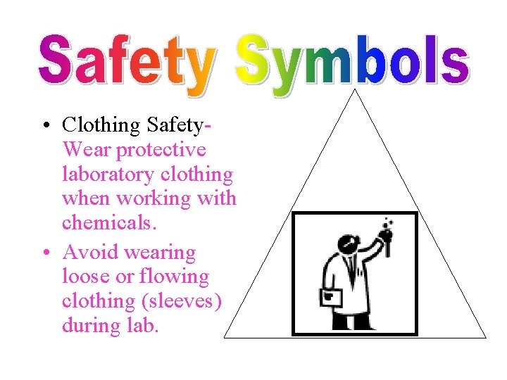  • Clothing Safety. Wear protective laboratory clothing when working with chemicals. • Avoid
