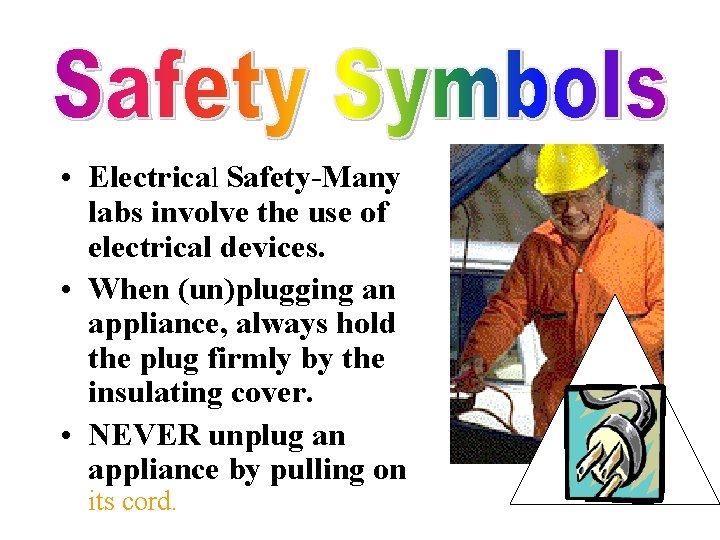  • Electrical Safety-Many labs involve the use of electrical devices. • When (un)plugging