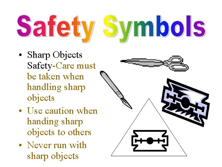  • Sharp Objects Safety-Care must be taken when handling sharp objects • Use