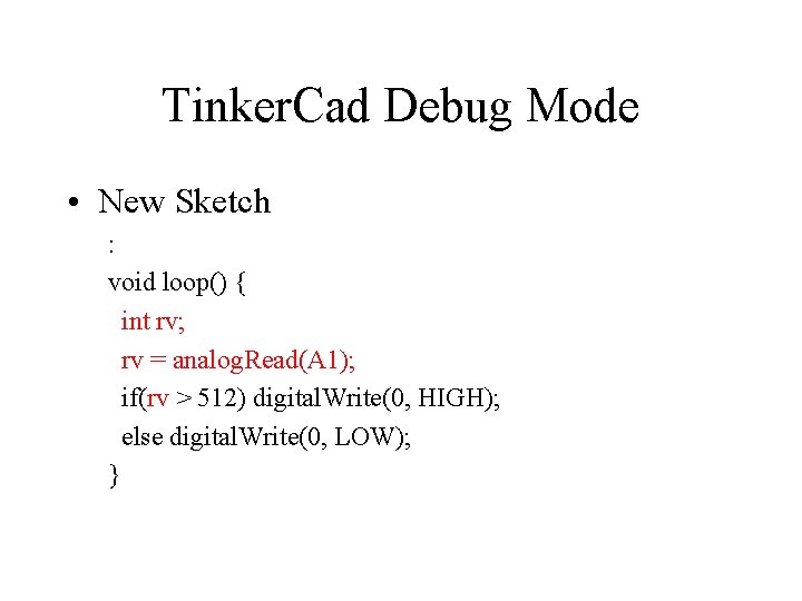 Tinker. Cad Debug Mode • New Sketch : void loop() { int rv; rv