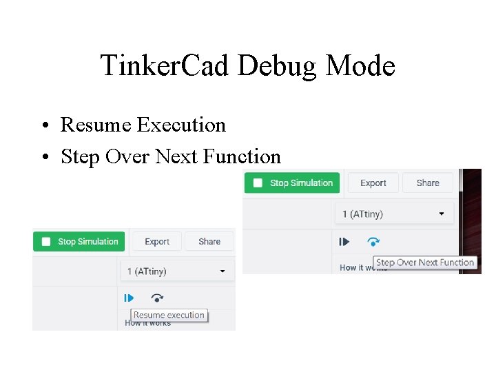 Tinker. Cad Debug Mode • Resume Execution • Step Over Next Function 