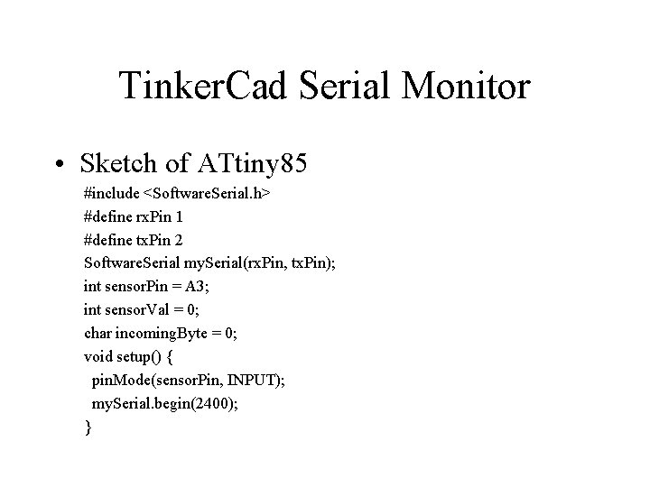 Tinker. Cad Serial Monitor • Sketch of ATtiny 85 #include <Software. Serial. h> #define