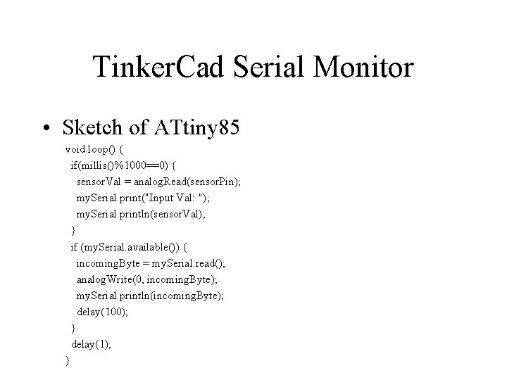 Tinker. Cad Serial Monitor • Sketch of ATtiny 85 void loop() { if(millis()%1000==0) {