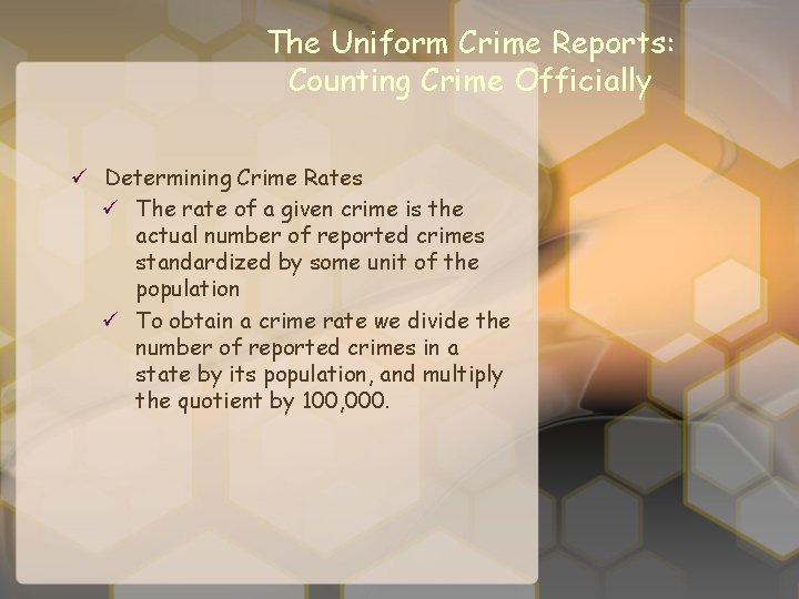 The Uniform Crime Reports: Counting Crime Officially ü Determining Crime Rates ü The rate