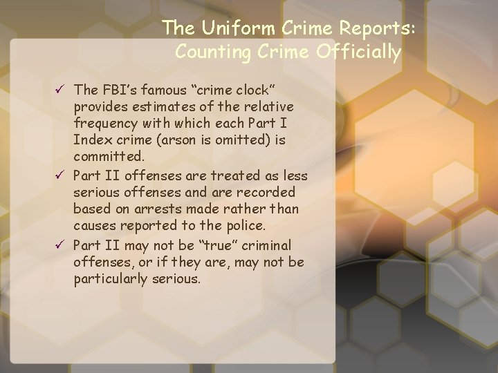 The Uniform Crime Reports: Counting Crime Officially ü The FBI’s famous “crime clock” provides