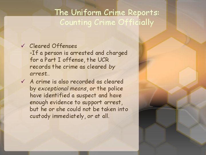 The Uniform Crime Reports: Counting Crime Officially ü Cleared Offenses -If a person is