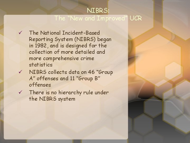 NIBRS: The “New and Improved” UCR ü ü ü The National Incident-Based Reporting System