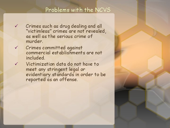 Problems with the NCVS ü ü ü Crimes such as drug dealing and all