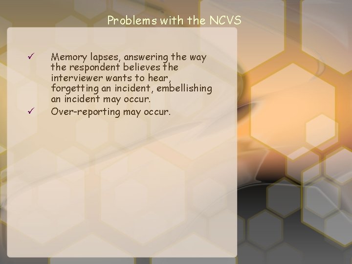 Problems with the NCVS ü ü Memory lapses, answering the way the respondent believes