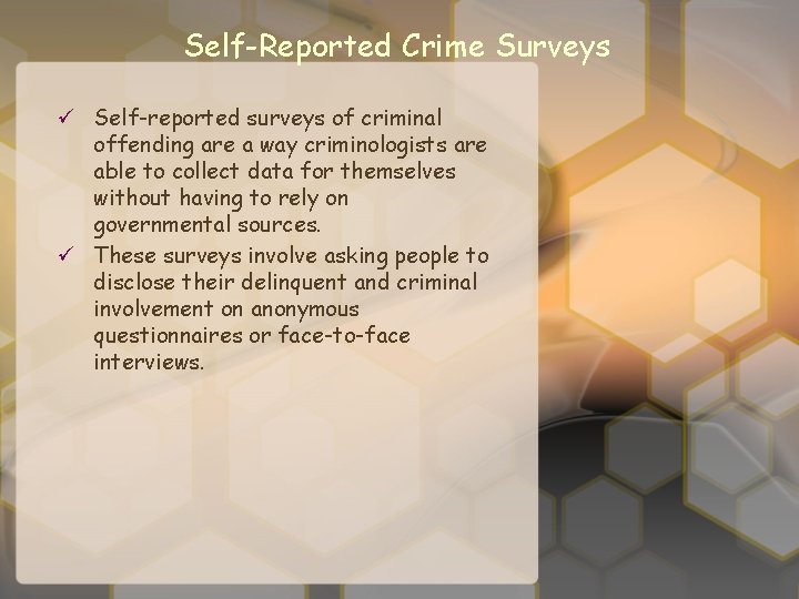 Self-Reported Crime Surveys ü Self-reported surveys of criminal offending are a way criminologists are