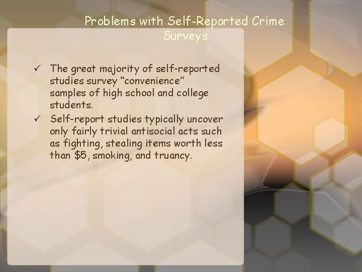 Problems with Self-Reported Crime Surveys ü The great majority of self-reported studies survey “convenience”