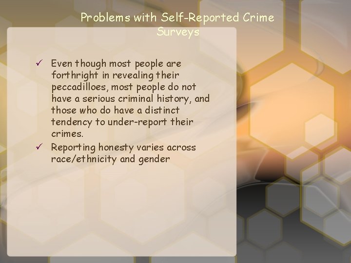 Problems with Self-Reported Crime Surveys ü Even though most people are forthright in revealing