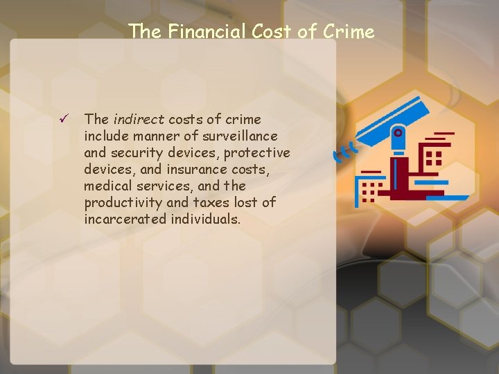 The Financial Cost of Crime ü The indirect costs of crime include manner of