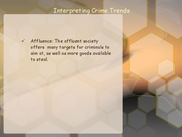 Interpreting Crime Trends ü Affluence: The affluent society offers many targets for criminals to