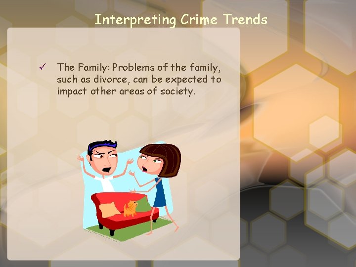 Interpreting Crime Trends ü The Family: Problems of the family, such as divorce, can