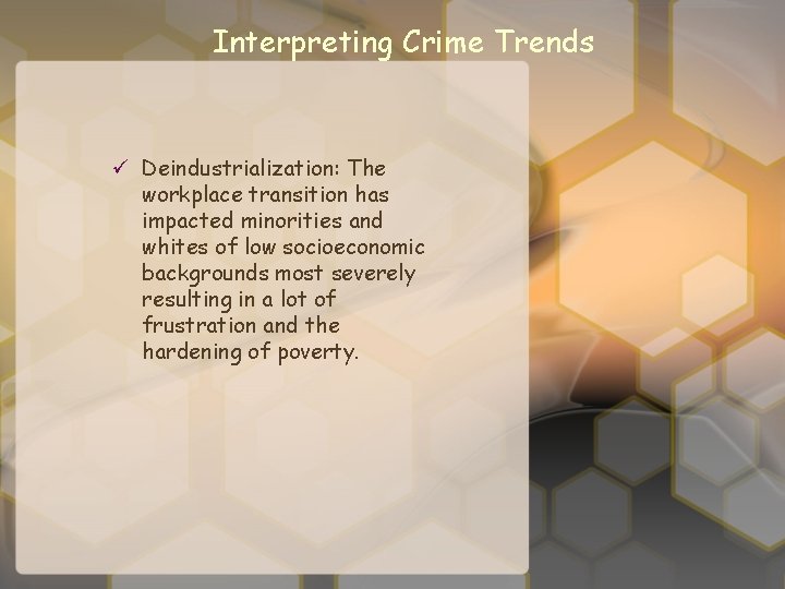 Interpreting Crime Trends ü Deindustrialization: The workplace transition has impacted minorities and whites of