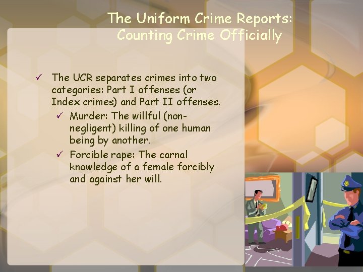 The Uniform Crime Reports: Counting Crime Officially ü The UCR separates crimes into two