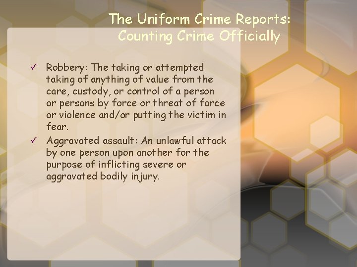 The Uniform Crime Reports: Counting Crime Officially ü Robbery: The taking or attempted taking