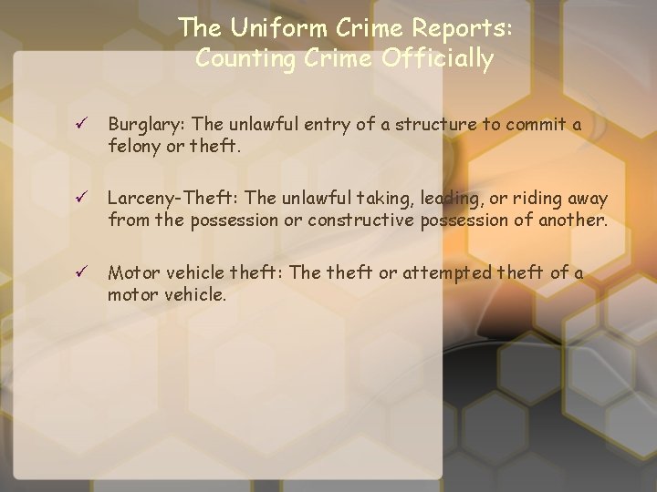 The Uniform Crime Reports: Counting Crime Officially ü Burglary: The unlawful entry of a