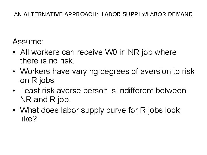 AN ALTERNATIVE APPROACH: LABOR SUPPLY/LABOR DEMAND Assume: • All workers can receive W 0