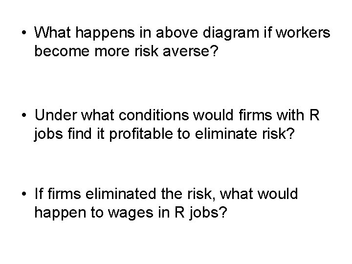  • What happens in above diagram if workers become more risk averse? •