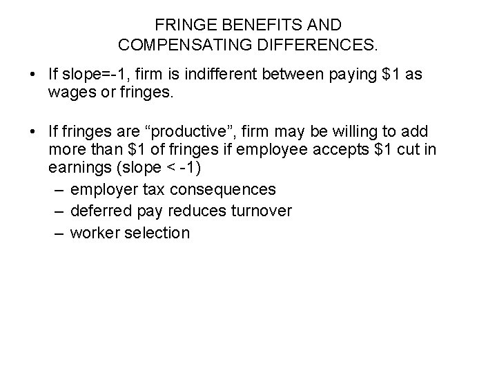 FRINGE BENEFITS AND COMPENSATING DIFFERENCES. • If slope=-1, firm is indifferent between paying $1