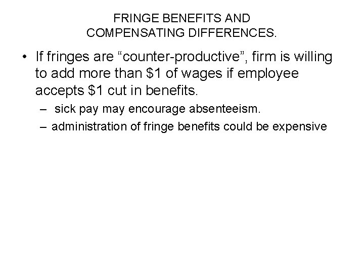 FRINGE BENEFITS AND COMPENSATING DIFFERENCES. • If fringes are “counter-productive”, firm is willing to
