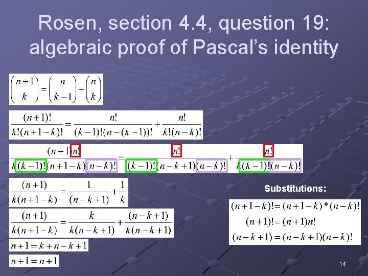 Rosen, section 4. 4, question 19: algebraic proof of Pascal’s identity Substitutions: 14 