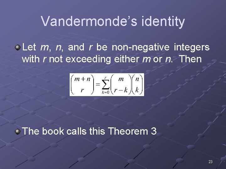 Vandermonde’s identity Let m, n, and r be non-negative integers with r not exceeding