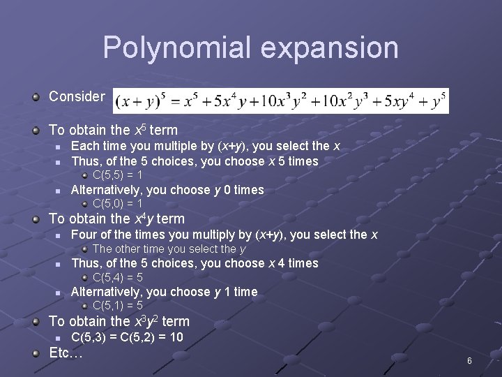 Polynomial expansion Consider To obtain the x 5 term n n Each time you