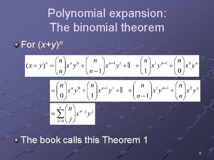 Polynomial expansion: The binomial theorem For (x+y)n The book calls this Theorem 1 8